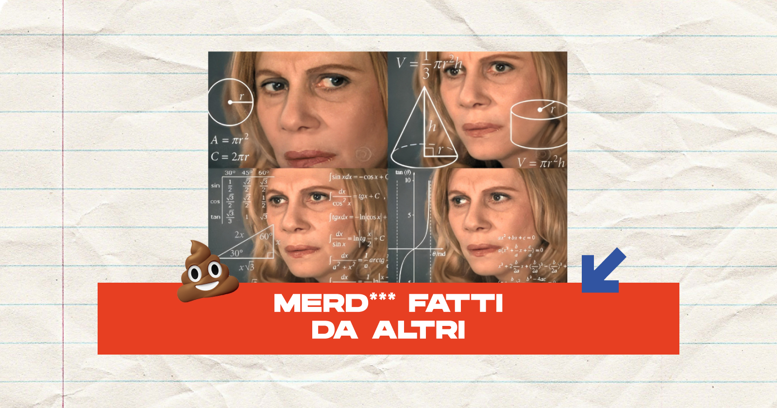 Meme di donna che pensa con formule matematiche e scritta: Merd*** fatti da altri