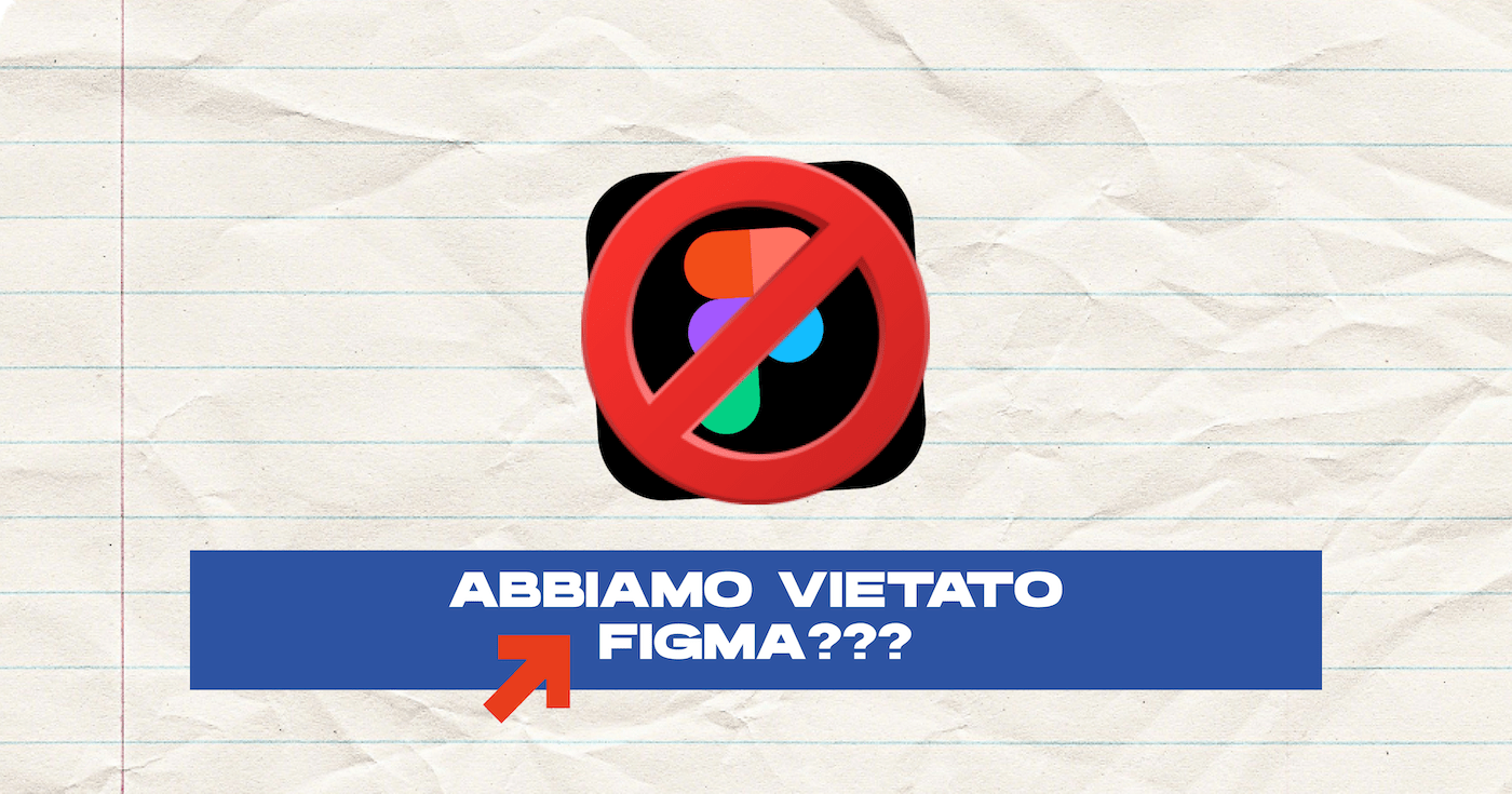 Logo di figma con un simbolo di divieto rosso davanti e scritta: Abbiamo vietato Figma???